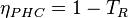 \eta_{PHC}= 1-T_R