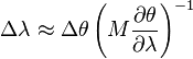 \Delta\lambda \approx \Delta \theta \left(M {\partial\theta\over\partial\lambda}\right)^{-1}