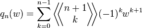 q_n(w) = \sum_{k=0}^{n-1} \bigg \langle \! \! \bigg \langle
\begin{matrix}
n+1 \\
k
\end{matrix}
\bigg \rangle \! \! \bigg \rangle (-1)^k w^{k+1}