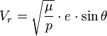 V_r = \sqrt{\frac {\mu}{p}} \cdot e \cdot \sin \theta \