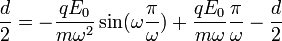 \frac{d}{2} = -\frac{qE_0}{m \omega^2}\sin(\omega \frac{\pi}{\omega}) + \frac{qE_0}{m \omega} \frac{\pi}{\omega} - \frac{d}{2}