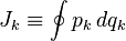 J_{k} \equiv \oint p_k \, dq_k