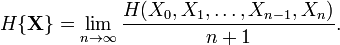 H\{\bold{X}\} = \lim_{n\to\infty}
\frac{H(X_0, X_1, \dots, X_{n-1}, X_n)}{n+1}.