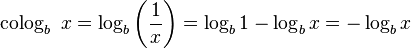 \operatorname{colog}_b\ x = \log_b \left(\frac{1}{x} \right) = \log_b 1-\log_b x = -\log_b x \,