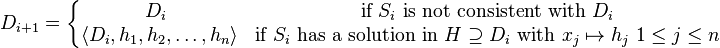 D_{i+1} =
\left\{\begin{matrix}
D_i\ &\mbox{if}\ S_i\ \mbox{is not consistent with}\ D_i \\
\langle D_i,h_1,h_2,\dots,h_n \rangle &\mbox{if}\ S_i\ \mbox{has a solution in}\ H\supseteq D_i\ \mbox{with}\ x_j\mapsto h_j\ 1\le j\le n
\end{matrix}\right.