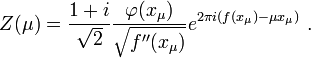 Z(\mu) = \frac{1+i}{\sqrt
2}\frac{\varphi(x_{\mu})}{\sqrt{f''(x_{\mu})}}
e^{2\pi i(f(x_{\mu})- \mu x_{\mu})} \ .