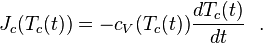 { J}_c(T_c(t)) = -c_V(T_c(t))\frac{dT_c(t)}{dt}~~.