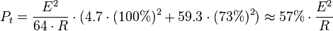 P_t = \frac{E^2}{64\cdot R}\cdot (4.7\cdot ( 100\%)^2 + 59.3\cdot ( 73\%)^2) \approx 57\% \cdot \frac{ E^2 }{R}\,\!