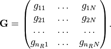 \mathbf{G} = \begin{pmatrix}
g_{11} & \dots & g_{1N} \\
g_{21} & \dots & g_{2N} \\
\dots & \dots & \dots \\
g_{n_R1} & \dots & g_{n_RN} \\
\end{pmatrix}.