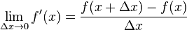\lim_{\Delta x \to 0}f'(x) = \frac {f(x+\Delta x)-f(x)}{\Delta x}