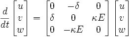 \frac{d}{dt} \begin{bmatrix}
u \\
v \\
w \\
\end{bmatrix} =
\begin{bmatrix}
0 & -\delta & 0 \\
\delta & 0 & \kappa E \\
0 & -\kappa E & 0
\end{bmatrix}
\begin{bmatrix}
u \\
v \\
w \\
\end{bmatrix}