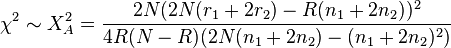 \chi^2\sim X_A^2 = \frac{2N (2N(r_1 + 2r_2) - R(n_1 + 2n_2))^2}
{4R(N - R) (2N(n_1 + 2n_2) - (n_1 + 2n_2)^2)}