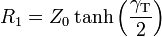 R_1 = Z_0 \tanh \left ( \frac {\gamma_ \mathrm T}{2} \right )