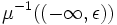 \mu^{-1}((-\infty, \epsilon))