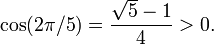 \cos({{2\pi}/5})={{\sqrt{5}-1}\over 4}>0.