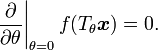 \left.\frac{\partial}{\partial \theta}\right|_{\theta=0} f(T_{\theta} \boldsymbol{x}) = 0 .