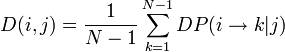 D(i,j)=\frac {1}{N-1}\sum_{k = 1}^{N-1} DP(i\rightarrow k|j)