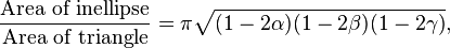 \frac{\text{Area of inellipse}}{\text{Area of triangle}}= \pi \sqrt{(1-2\alpha)(1-2\beta)(1-2\gamma)},