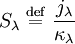 S_{\lambda} \ \stackrel{\mathrm{def}}{=}\ \frac{j_{\lambda}}{\kappa_{\lambda}}