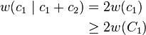 \begin{align}
w(c_1\mid c_1+c_2) & = 2w(c_1) \\
& \geq 2w(C_1)
\end{align}