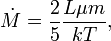 \dot{M} = \frac{2}{5} \frac{L \mu m}{kT},