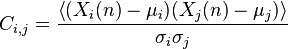 C_{i,j}=\frac {\left \langle (X_i (n)- \mu_i) (X_j (n)- \mu_j)\right \rangle}{\sigma_i \sigma_j}