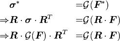 \begin{align}
& \boldsymbol{\sigma}^* &=& \mathcal{G}(\boldsymbol{F}^*) \\
\Rightarrow & \boldsymbol{R}\cdot\boldsymbol{\sigma}\cdot\boldsymbol{R}^T &=& \mathcal{G}(\boldsymbol{R}\cdot\boldsymbol{F}) \\
\Rightarrow & \boldsymbol{R}\cdot\mathcal{G}(\boldsymbol{F})\cdot\boldsymbol{R}^T &=& \mathcal{G}(\boldsymbol{R}\cdot\boldsymbol{F})
\end{align}