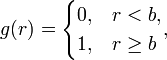 g(r) =
\begin{cases}
0,&r<b,\\
1,&r\geq{}b
\end{cases},