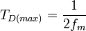 T_{D(max)} = \frac{1}{2f_m}