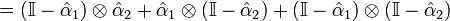= (\mathbb{I} - \hat{\alpha}_1) \otimes \hat{\alpha}_2 + \hat{\alpha}_1 \otimes (\mathbb{I} - \hat{\alpha}_2) + (\mathbb{I} - \hat{\alpha}_1) \otimes (\mathbb{I} - \hat{\alpha}_2)